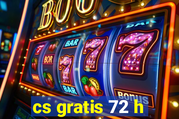 cs gratis 72 h